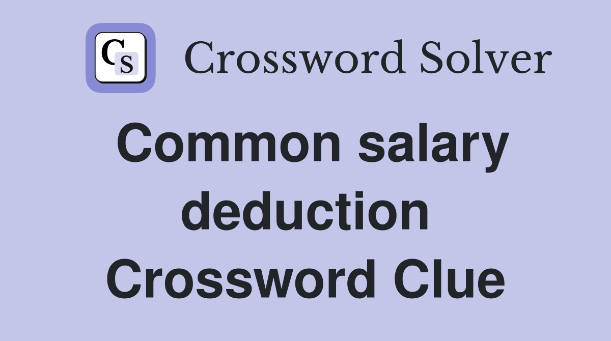 Common salary deduction Crossword Clue