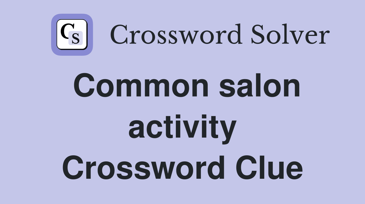 Common salon activity Crossword Clue