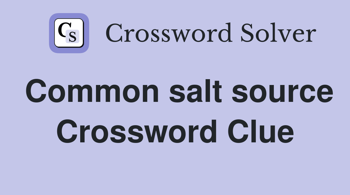 Common salt source Crossword Clue