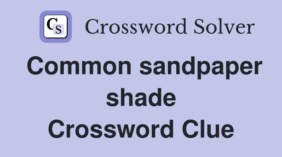 Common sandpaper shade Crossword Clue