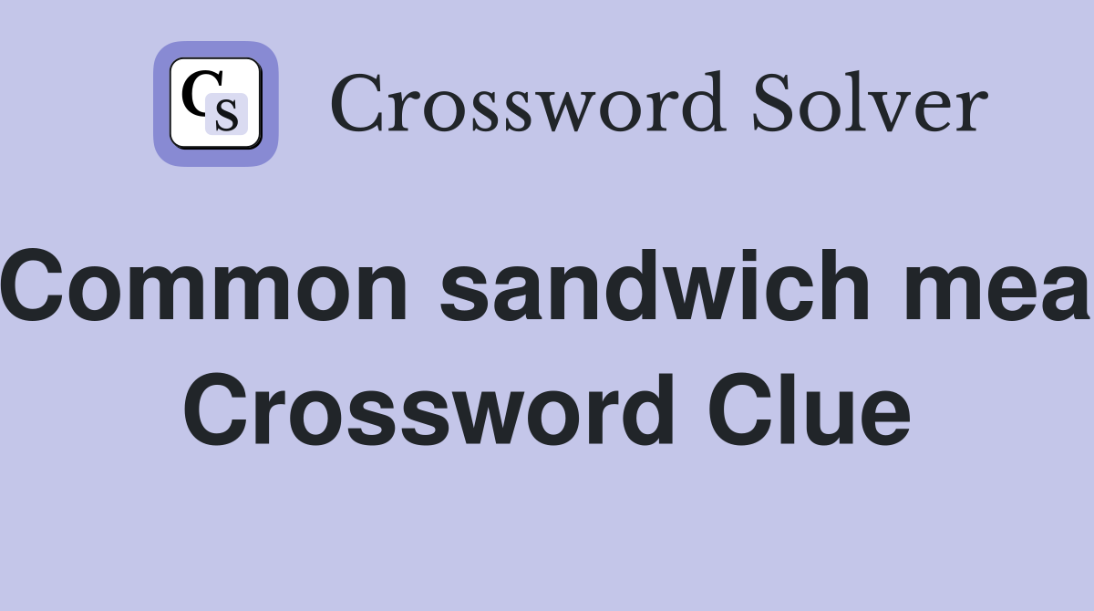 Common sandwich meat Crossword Clue