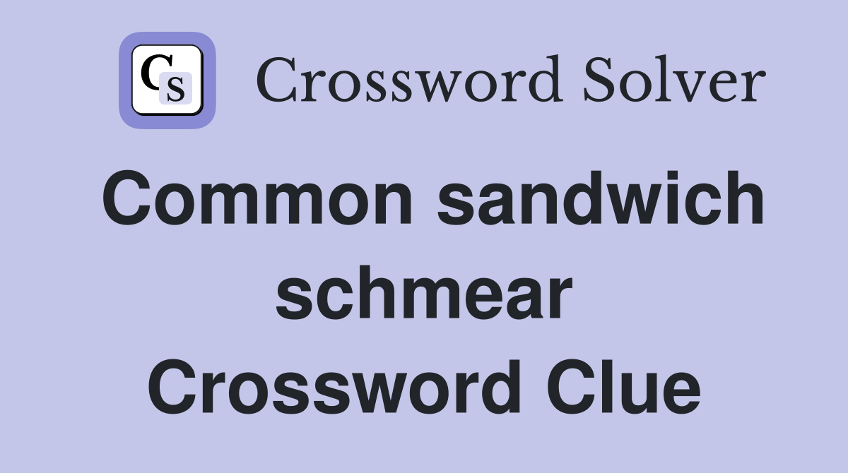 Common sandwich schmear Crossword Clue
