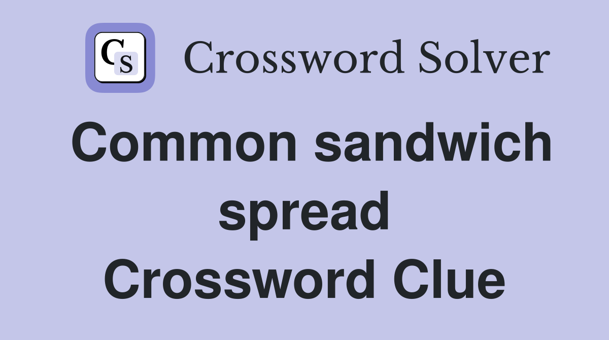 Common sandwich spread Crossword Clue