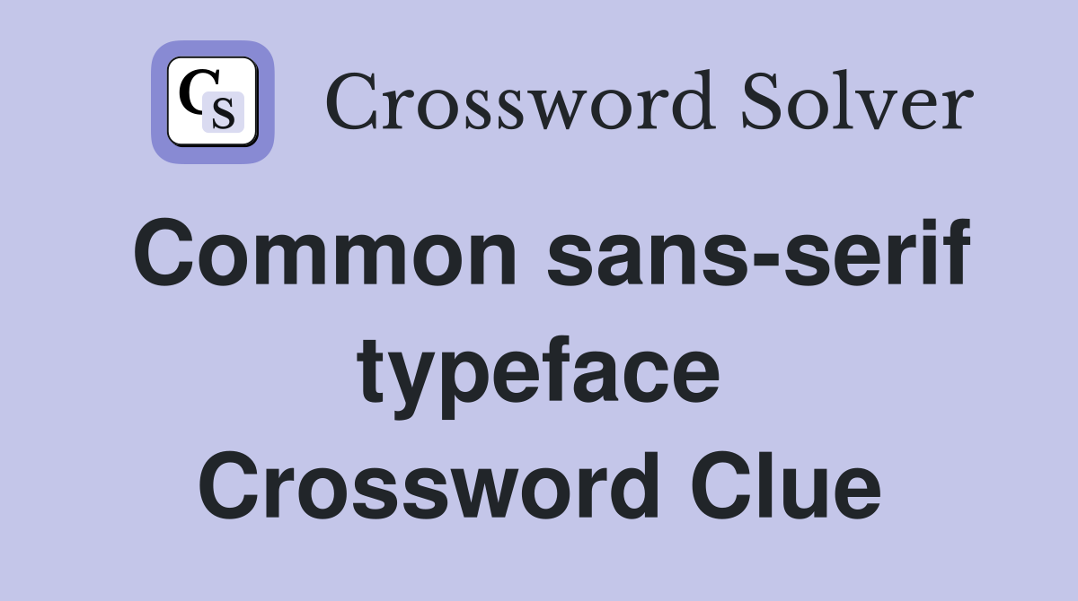 Common sans-serif typeface Crossword Clue