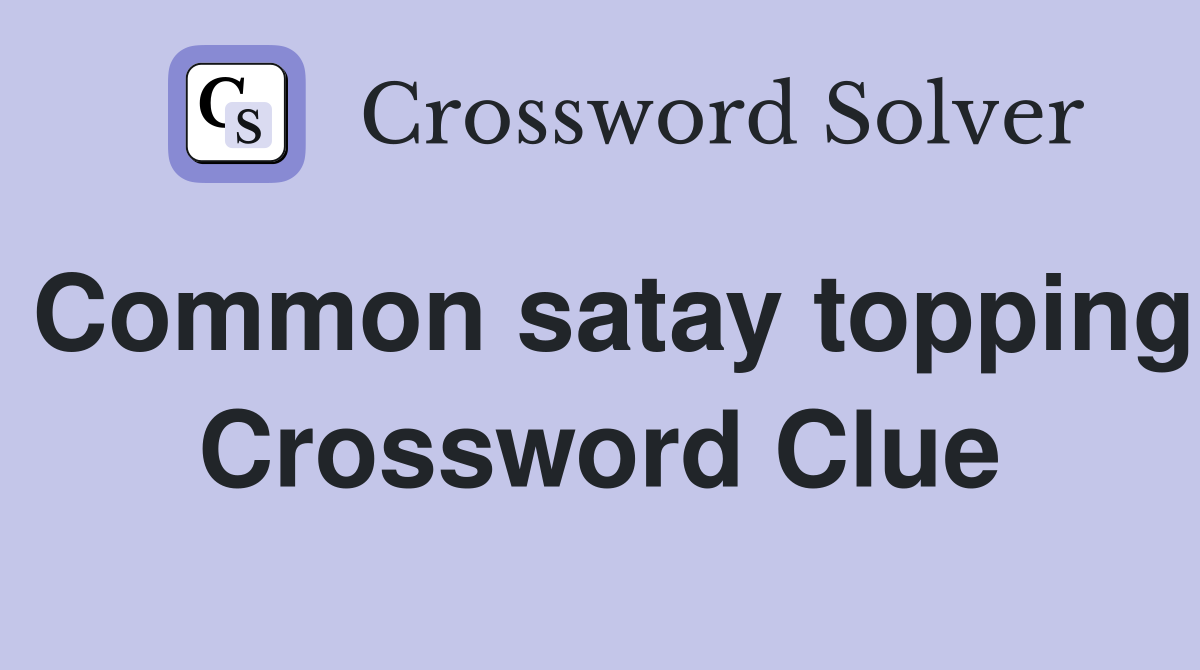 Common satay topping Crossword Clue