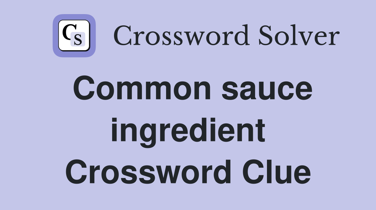 Common sauce ingredient Crossword Clue