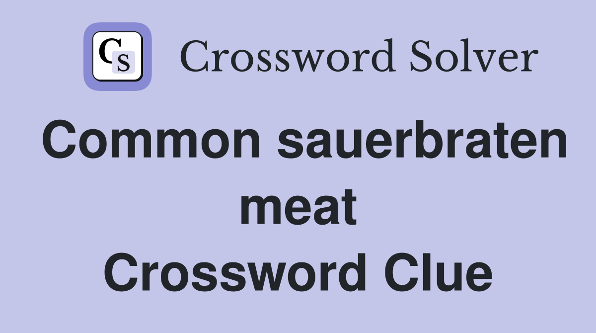 Common sauerbraten meat Crossword Clue