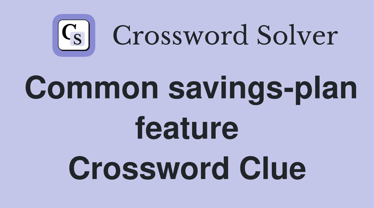 Common savings-plan feature Crossword Clue