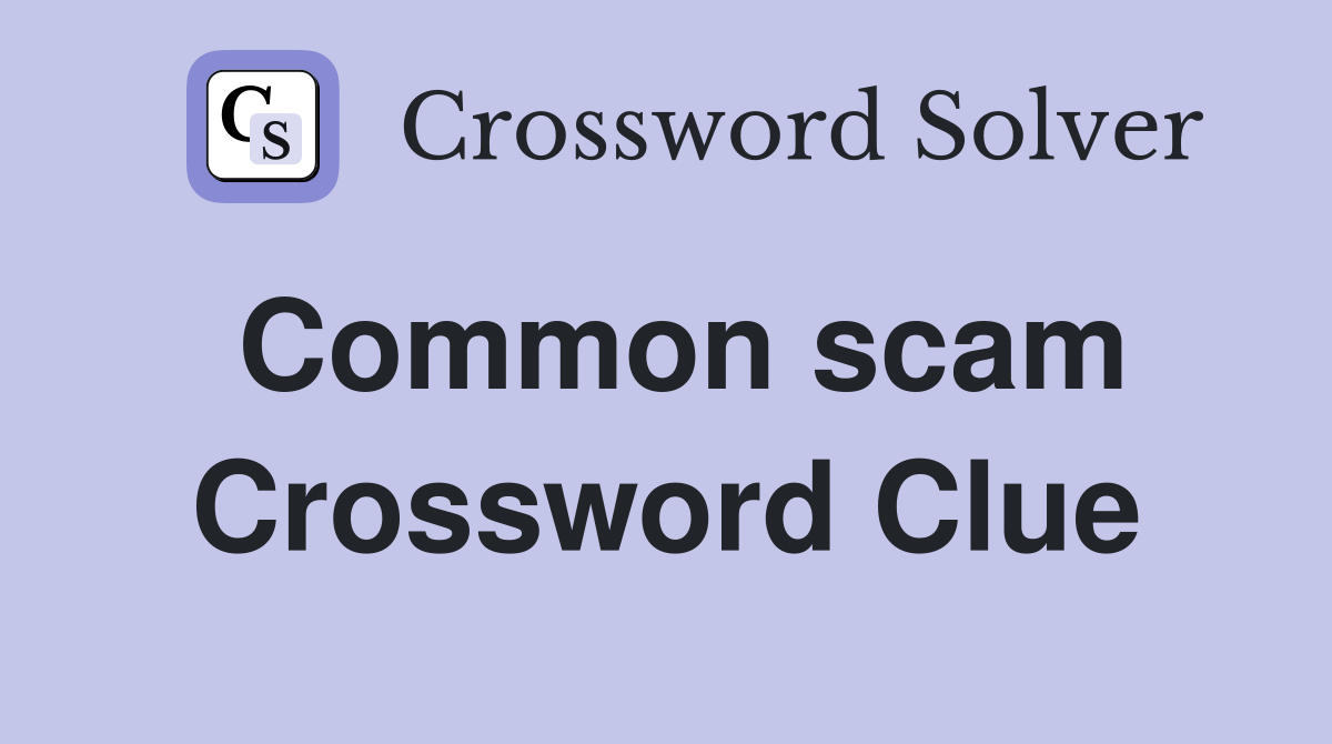 Common scam Crossword Clue
