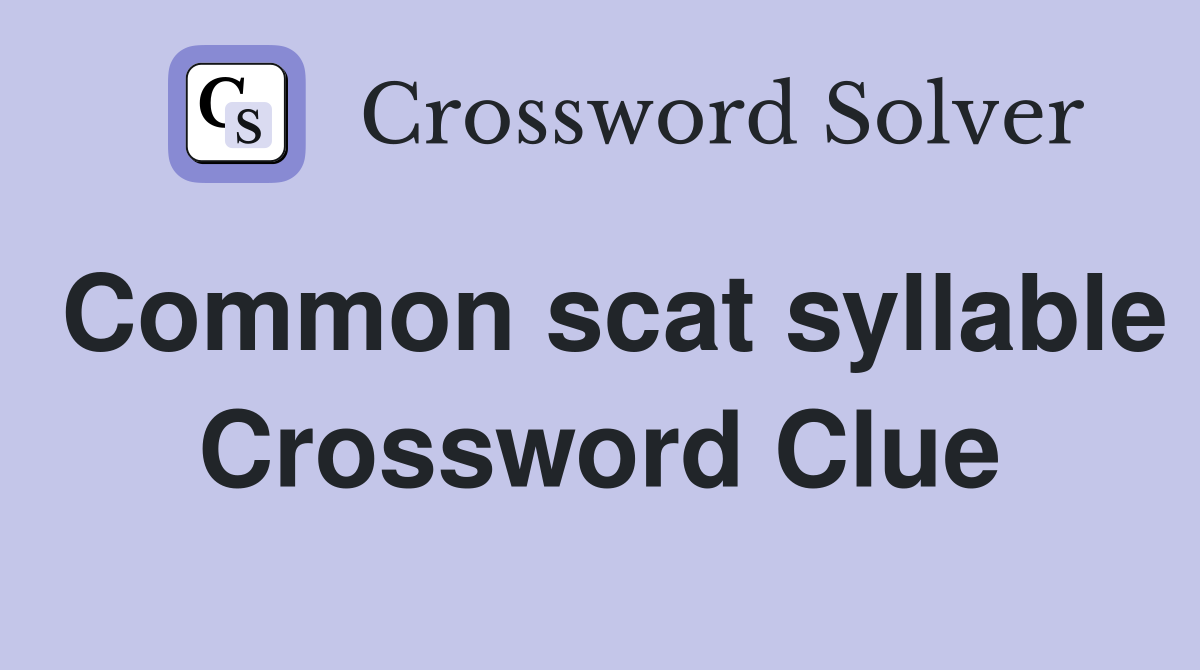 Common scat syllable Crossword Clue