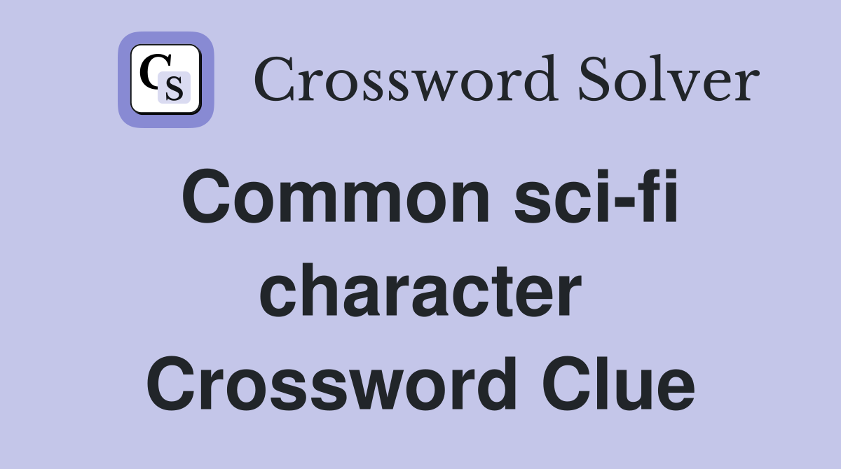 Common sci-fi character Crossword Clue
