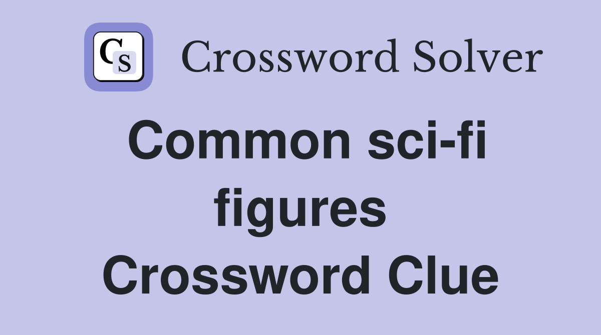 Common sci-fi figures Crossword Clue