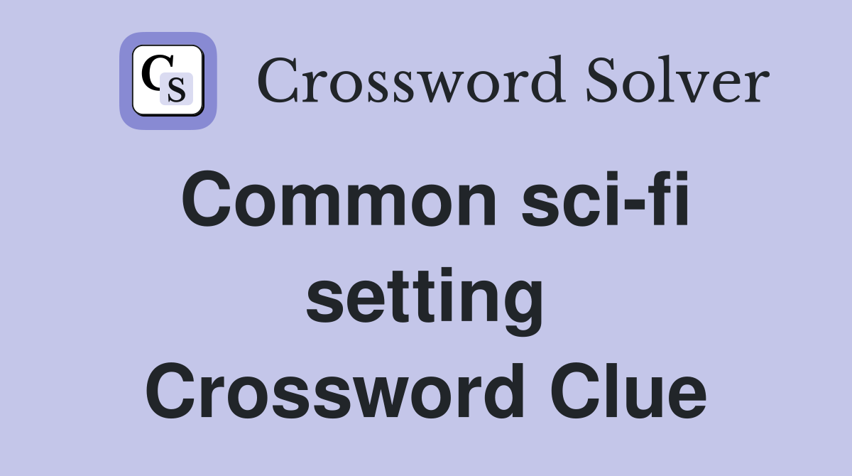 Common sci-fi setting Crossword Clue