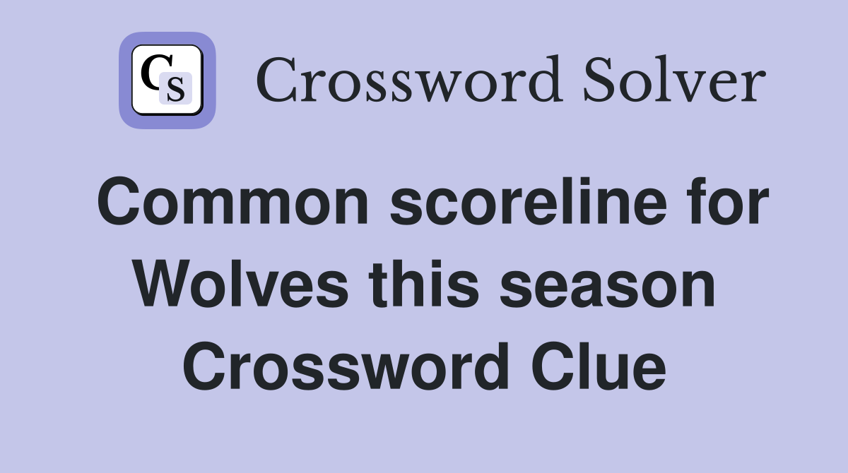 Common scoreline for Wolves this season Crossword Clue