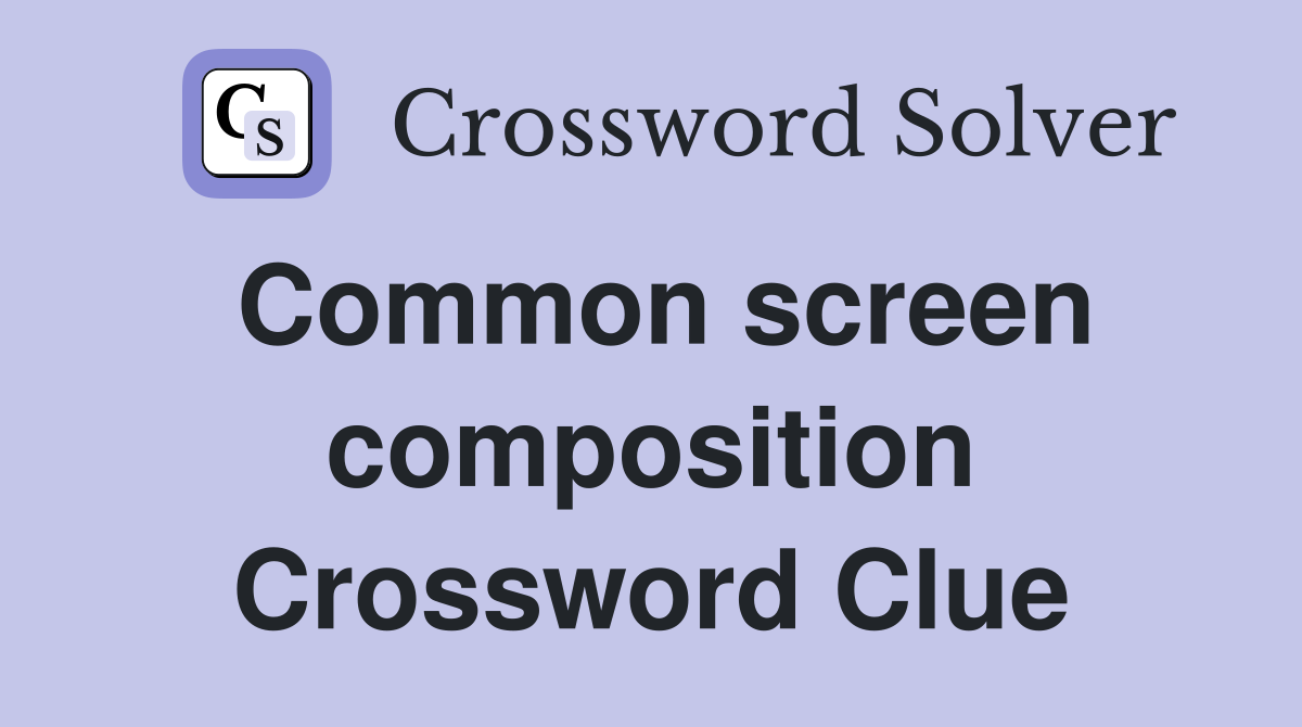 Common screen composition Crossword Clue