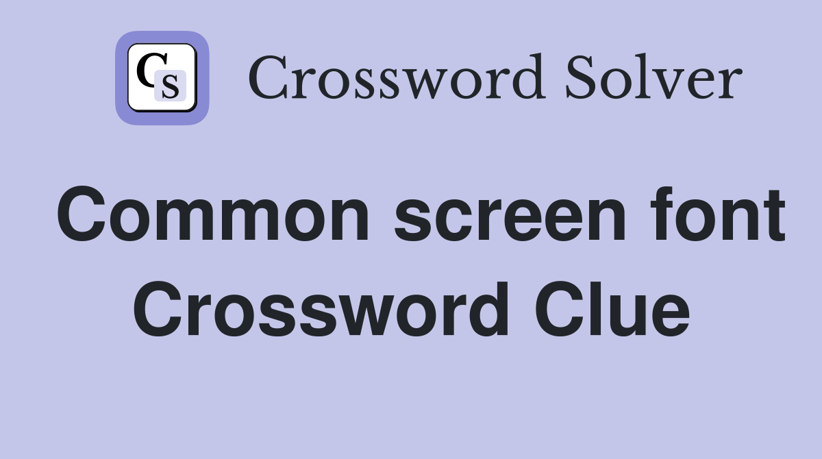 Common screen font Crossword Clue