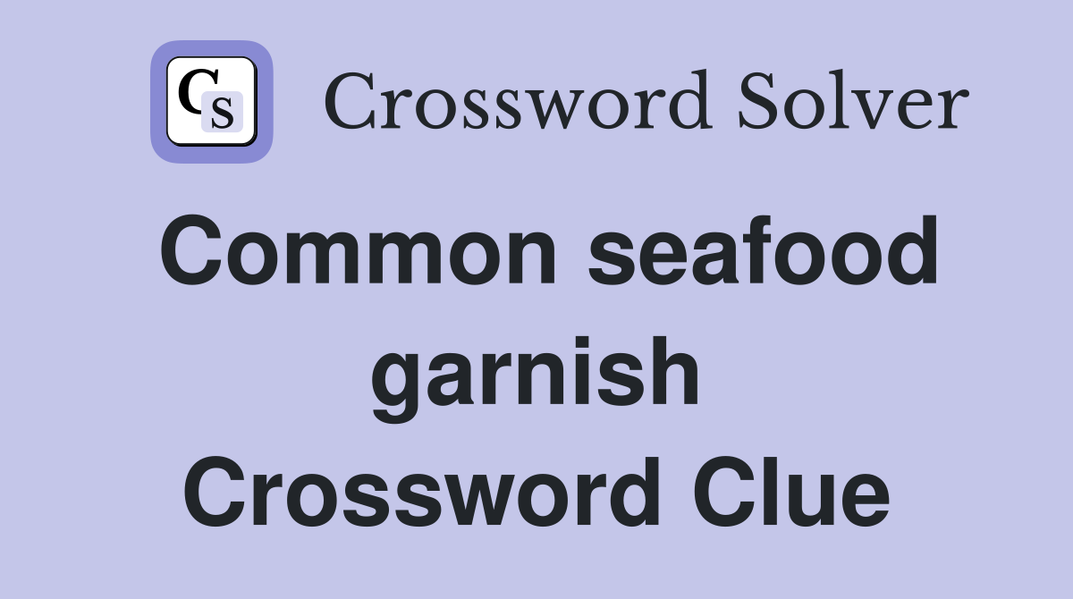 Common seafood garnish Crossword Clue