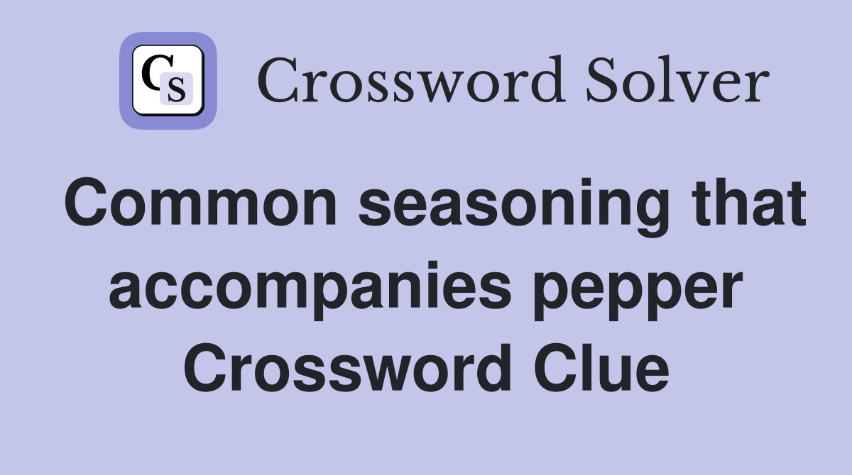 Common seasoning that accompanies pepper Crossword Clue