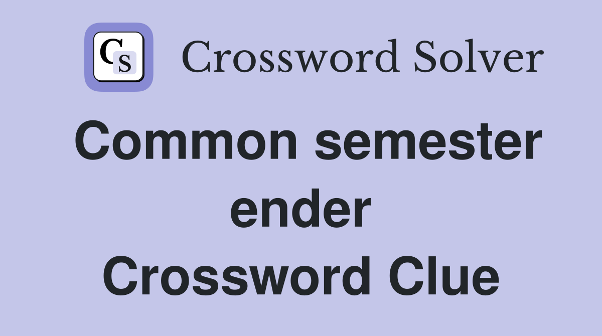 Common semester ender Crossword Clue