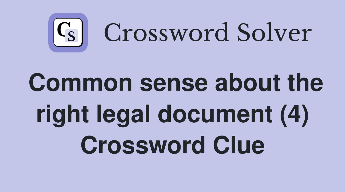 Common sense about the right legal document (4) Crossword Clue