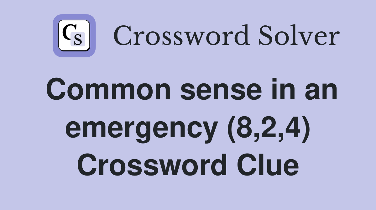Common sense in an emergency (8,2,4) Crossword Clue