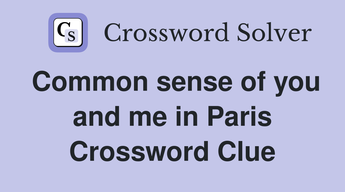 Common sense of you and me in Paris Crossword Clue