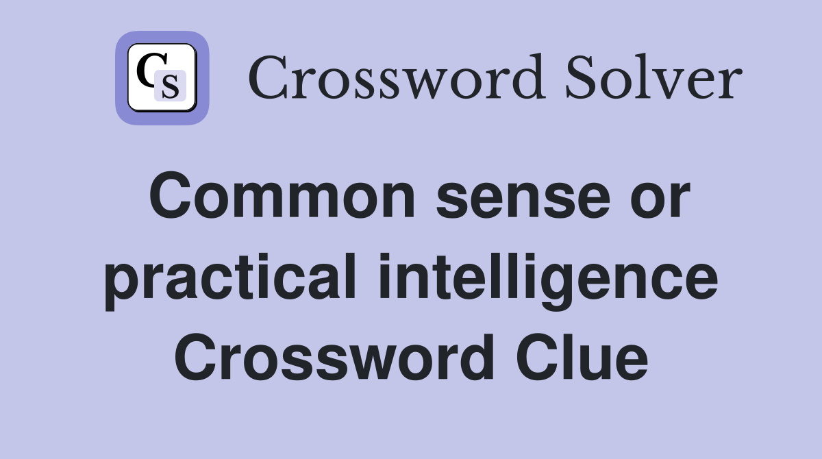 Common sense or practical intelligence Crossword Clue