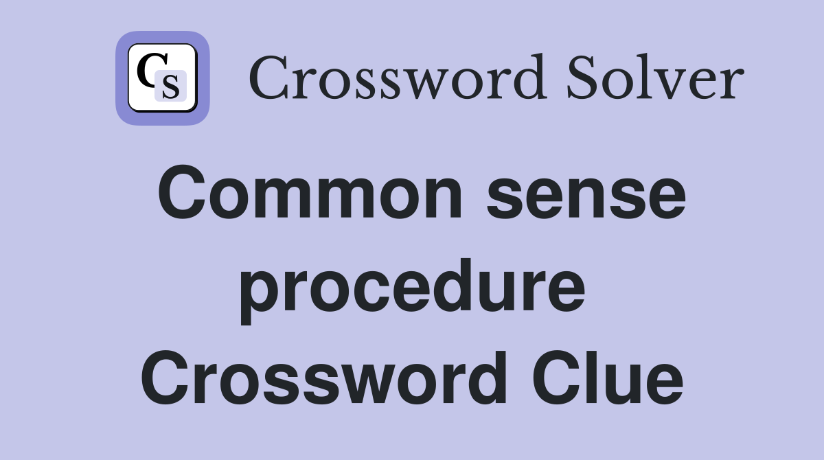 Common sense procedure Crossword Clue