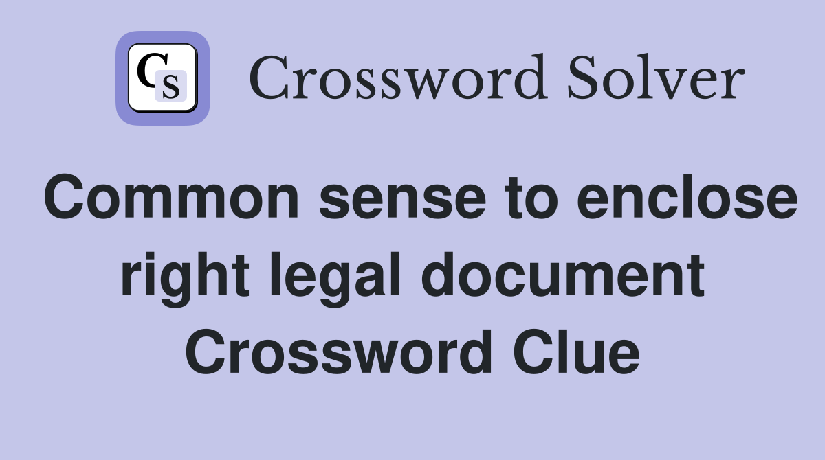 Common sense to enclose right legal document Crossword Clue