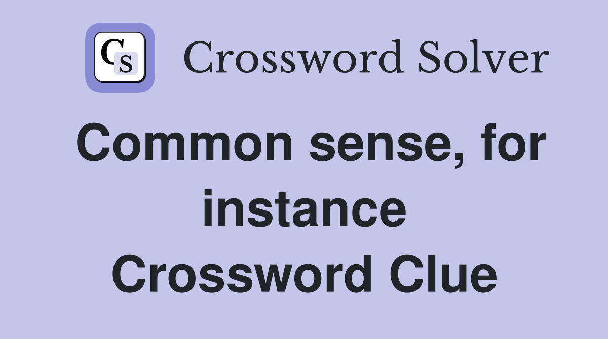 Common sense, for instance Crossword Clue