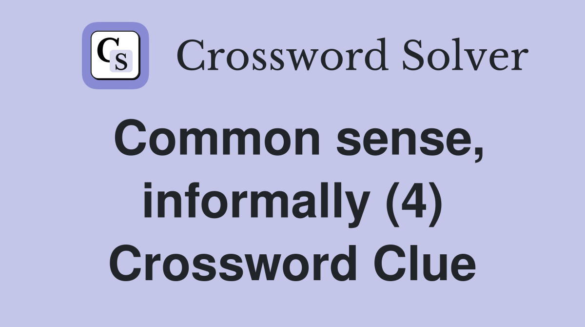 Common sense, informally (4) Crossword Clue