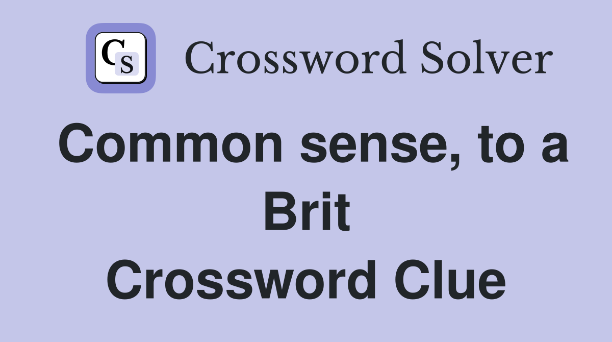 Common sense, to a Brit Crossword Clue