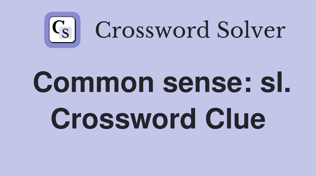 Common sense: sl. Crossword Clue