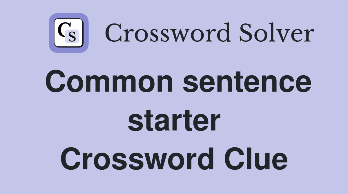 Common sentence starter Crossword Clue