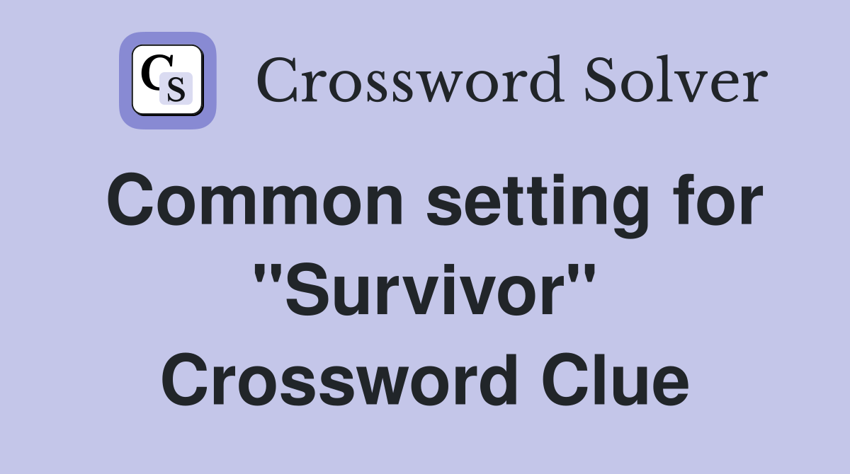 Common setting for "Survivor" Crossword Clue