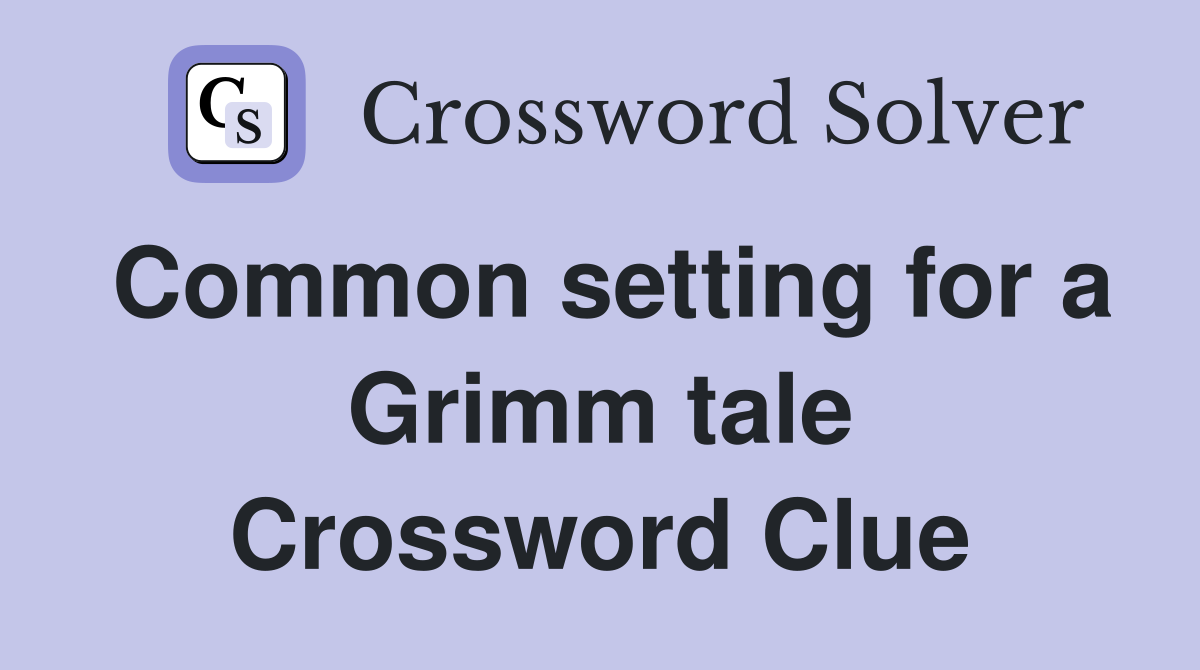Common setting for a Grimm tale Crossword Clue