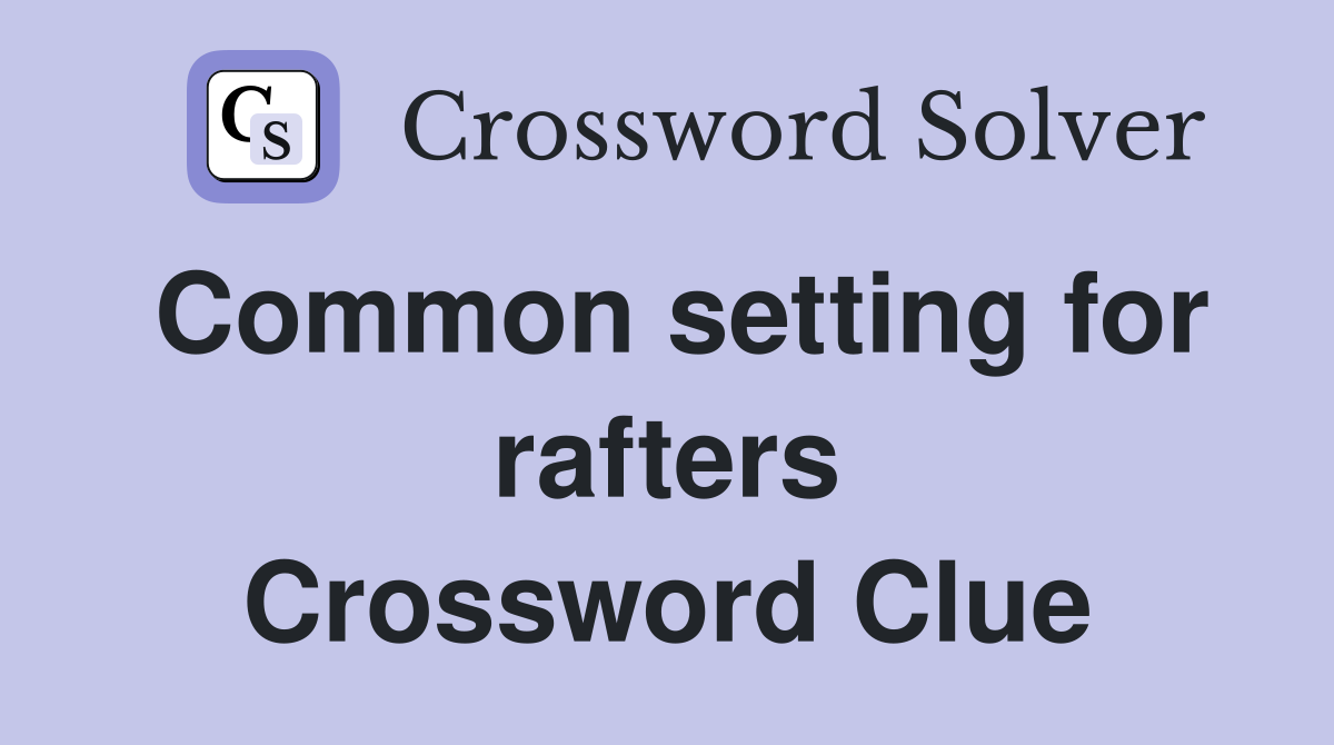 Common setting for rafters Crossword Clue