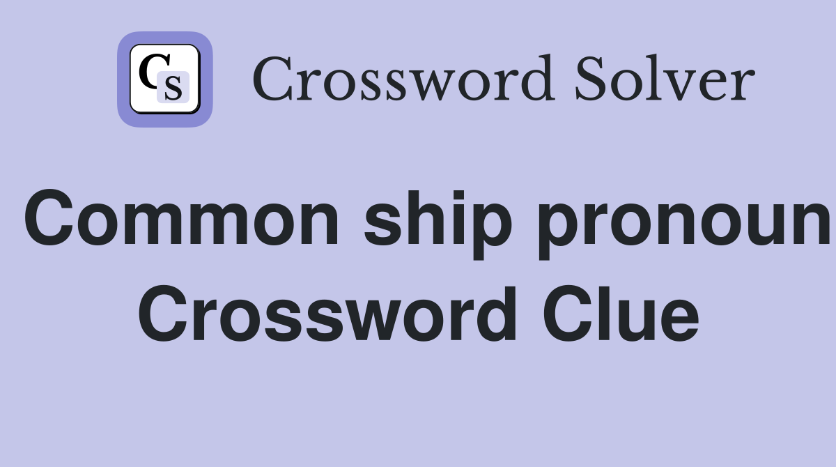 Common ship pronoun Crossword Clue