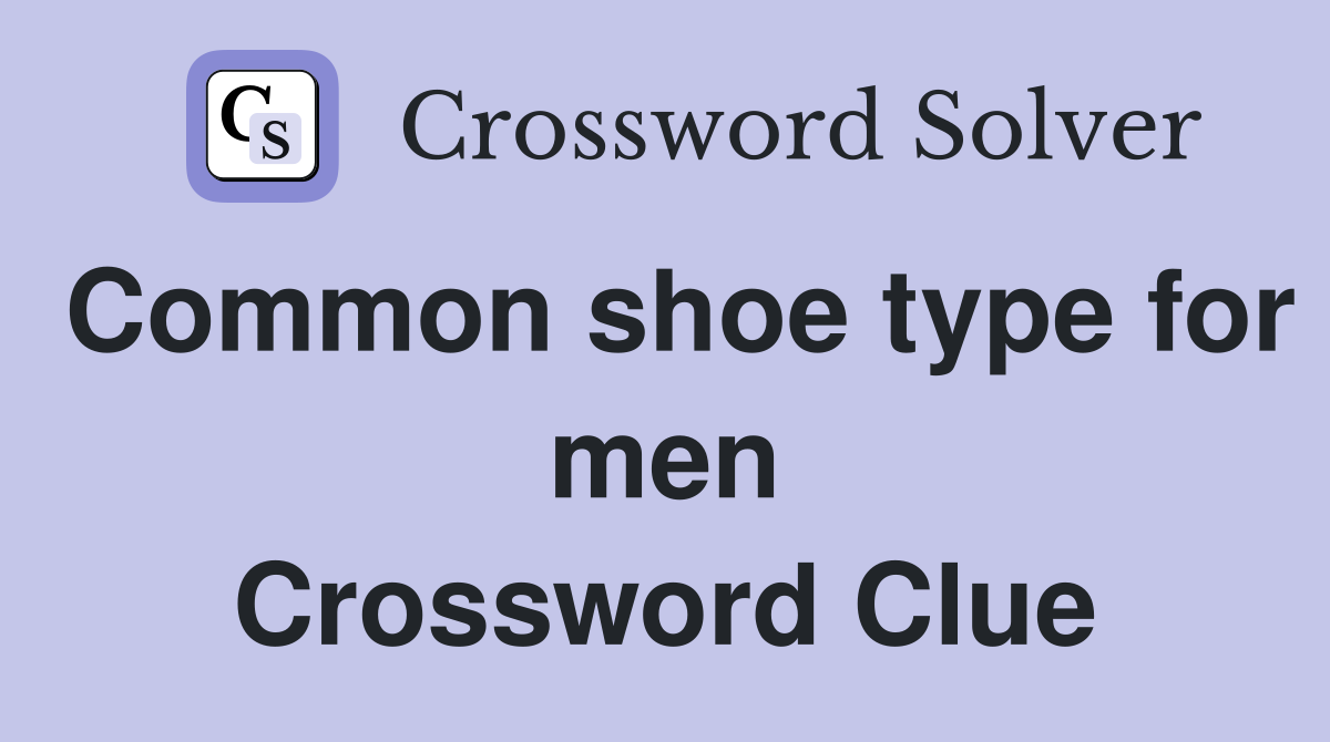 Common shoe type for men Crossword Clue
