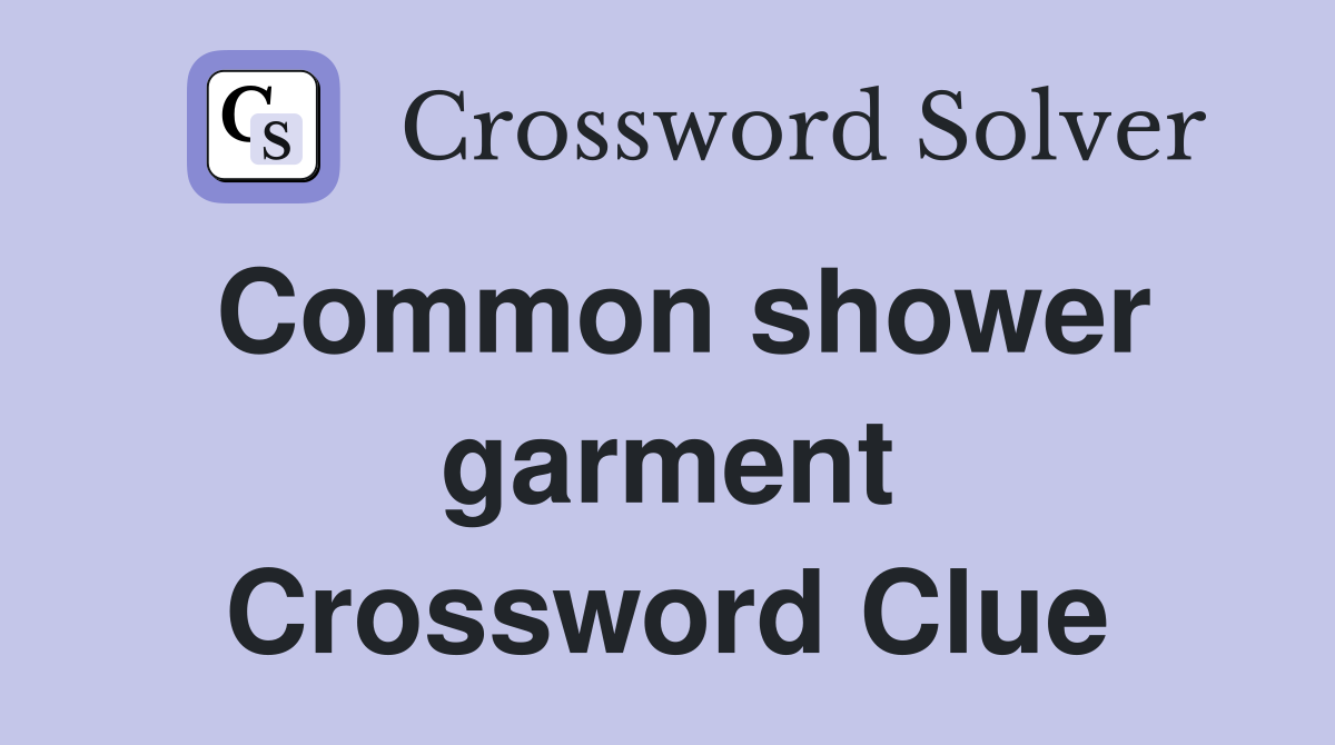 Common shower garment Crossword Clue