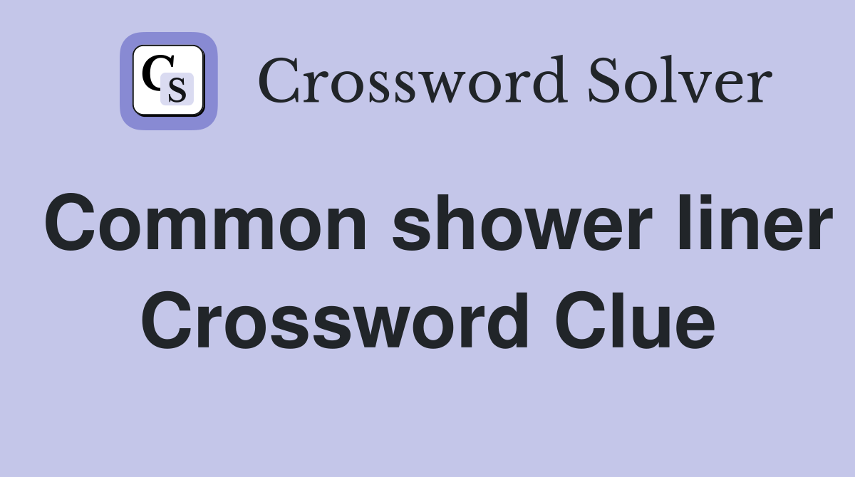 Common shower liner Crossword Clue
