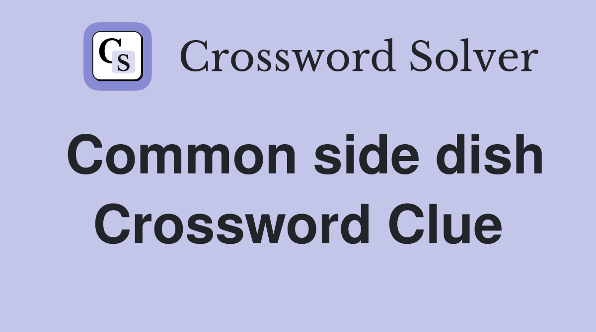 Common side dish Crossword Clue