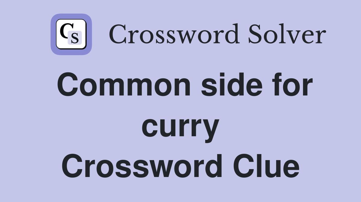 Common side for curry Crossword Clue