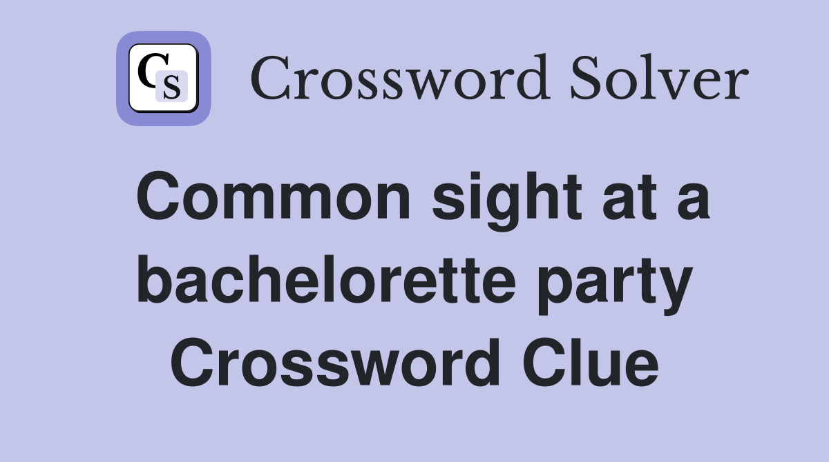 Common sight at a bachelorette party Crossword Clue