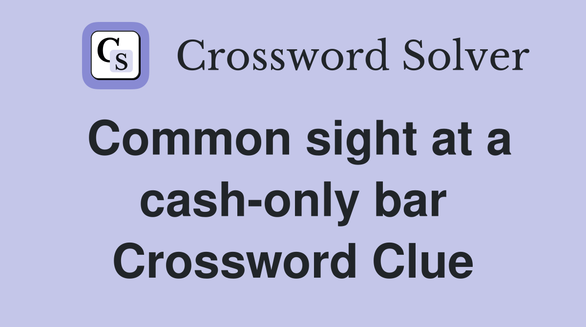 Common sight at a cash-only bar Crossword Clue