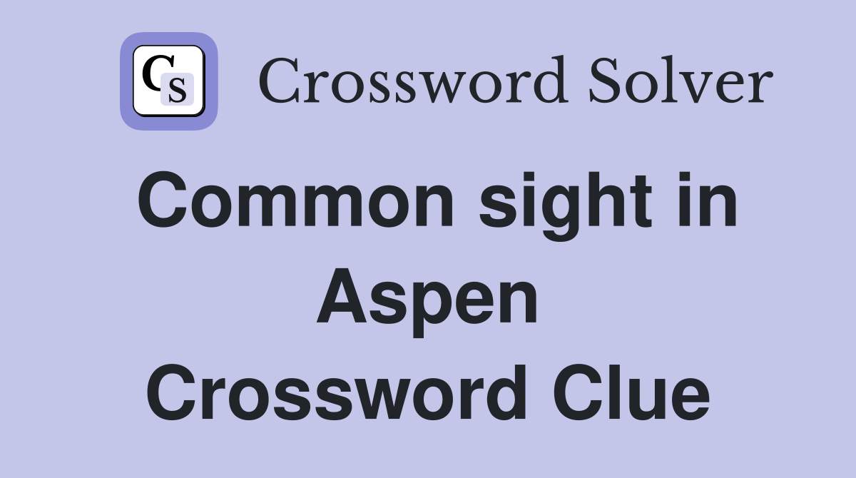 Common sight in Aspen Crossword Clue