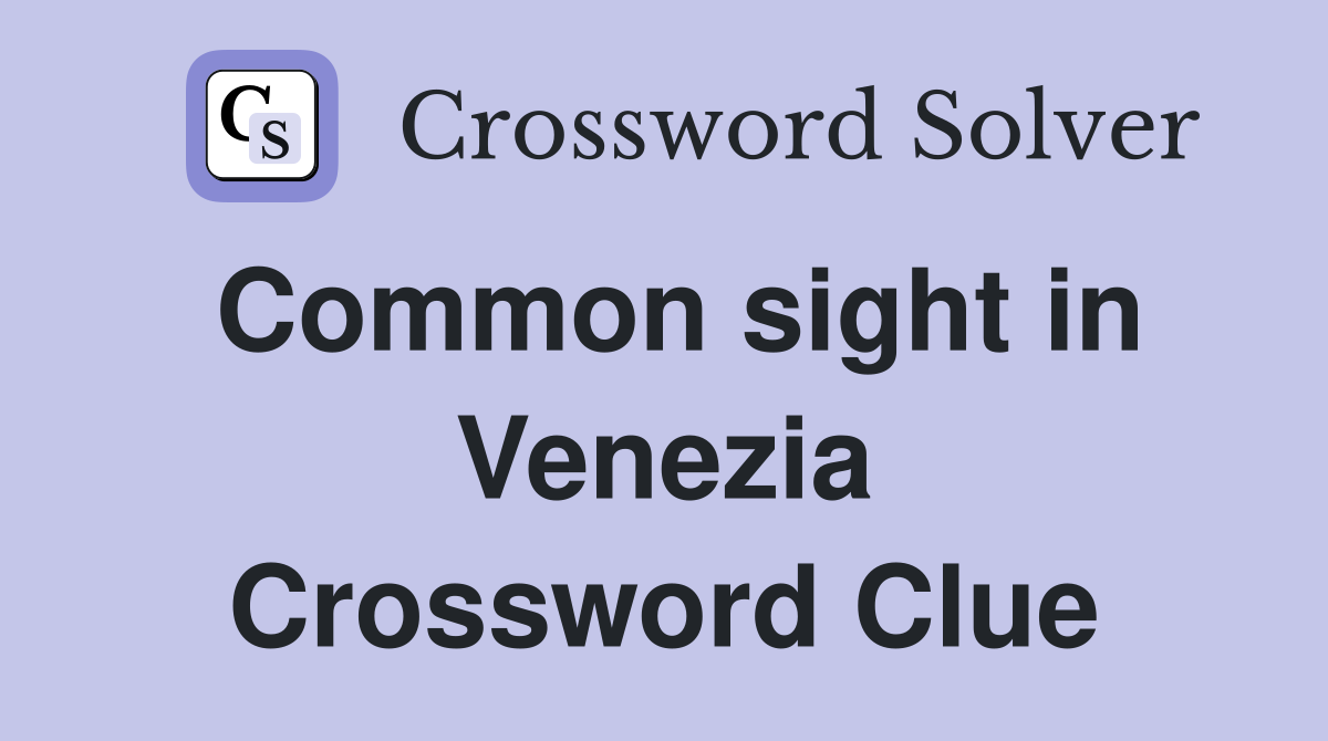 Common sight in Venezia Crossword Clue