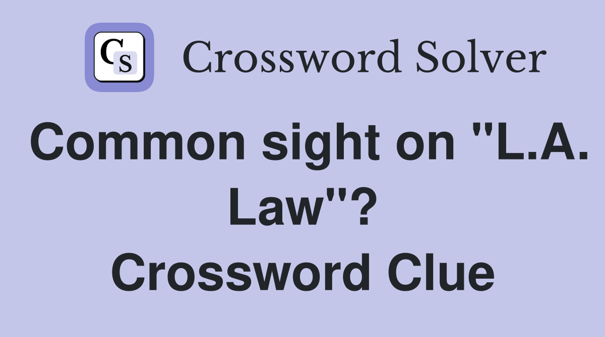 Common sight on "L.A. Law"? Crossword Clue