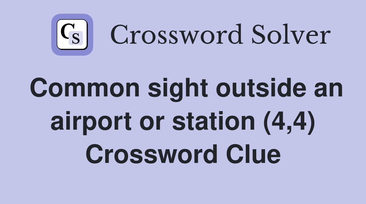 Common sight outside an airport or station (4,4) Crossword Clue