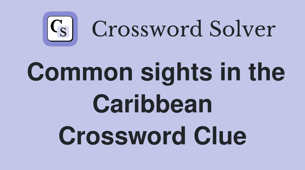 Common sights in the Caribbean Crossword Clue